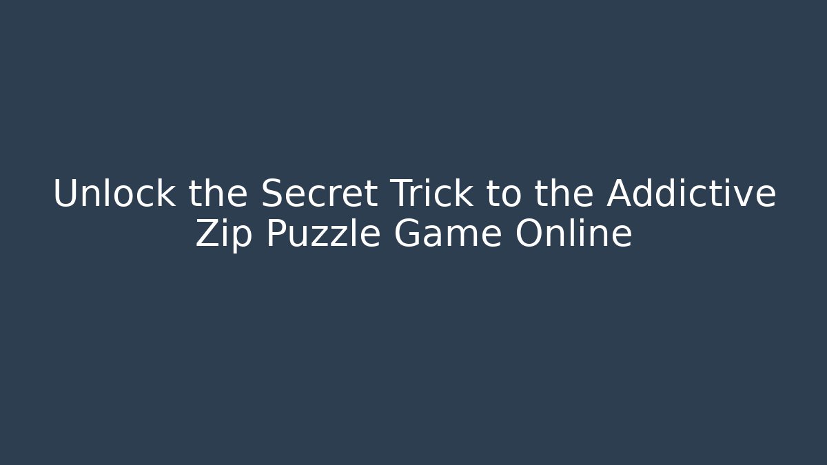 Unlock the Secret Trick to the Addictive Zip Puzzle Game Online