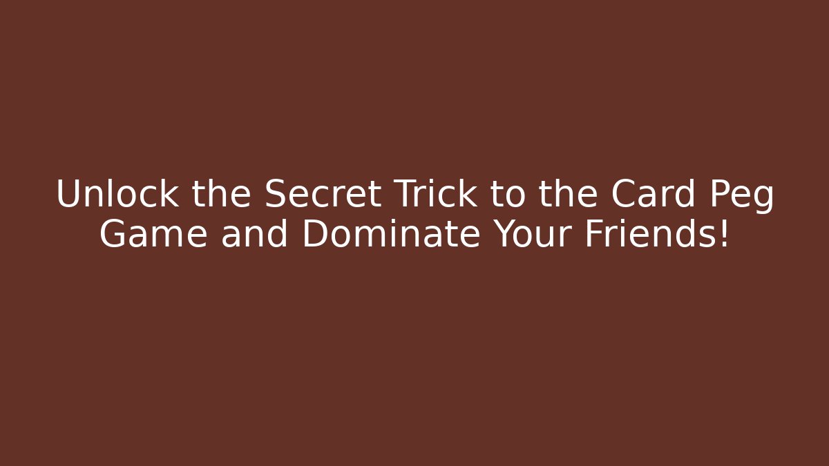 Unlock the Secret Trick to the Card Peg Game and Dominate Your Friends! - Vintage E-Juice