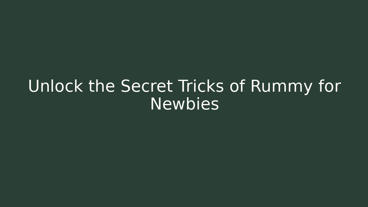 Unlock the Secret Tricks of Rummy for Newbies