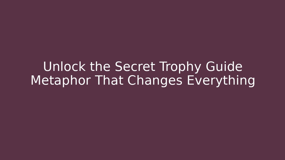 Unlock the Secret Trophy Guide Metaphor That Changes Everything - Vintage E-Juice