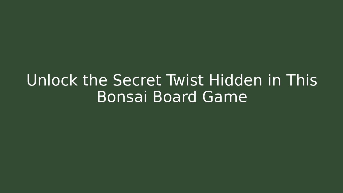 Unlock the Secret Twist Hidden in This Bonsai Board Game