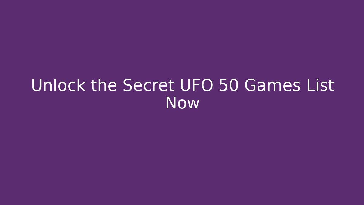 Unlock the Secret UFO 50 Games List Now