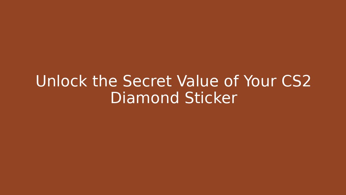 Unlock the Secret Value of Your CS2 Diamond Sticker