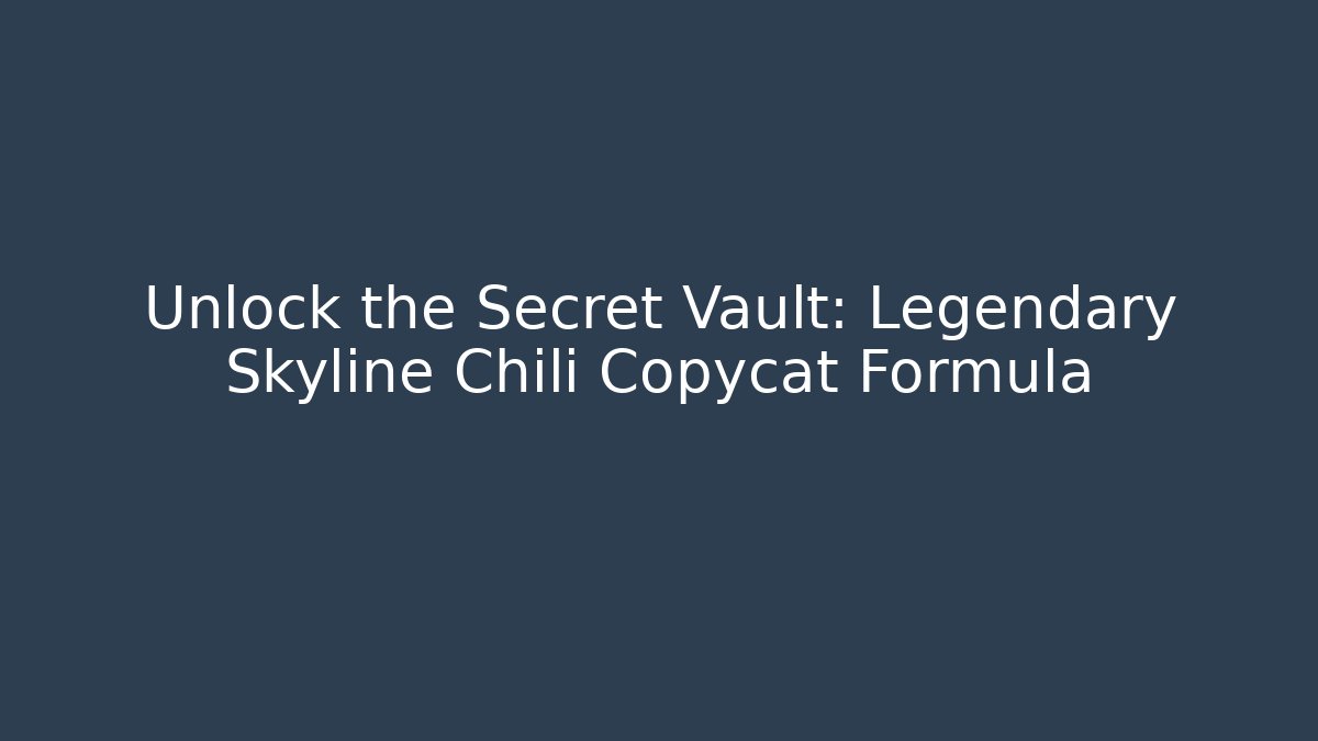 Unlock the Secret Vault: Legendary Skyline Chili Copycat Formula