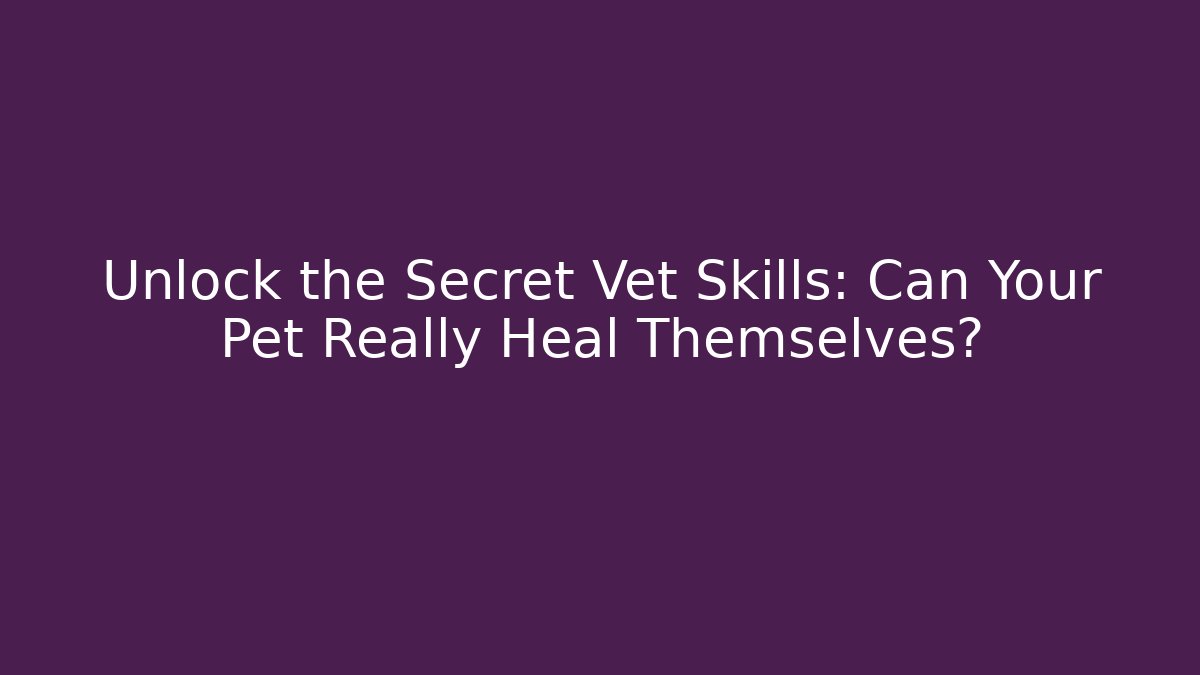 Unlock the Secret Vet Skills: Can Your Pet Really Heal Themselves?