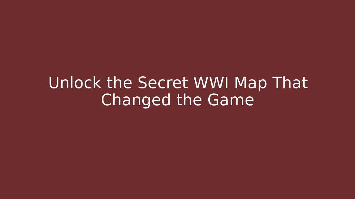 Unlock the Secret WWI Map That Changed the Game - Vintage E-Juice