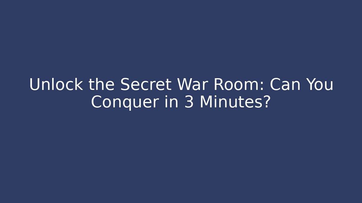 Unlock the Secret War Room: Can You Conquer in 3 Minutes?