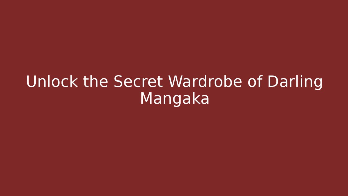 Unlock the Secret Wardrobe of Darling Mangaka