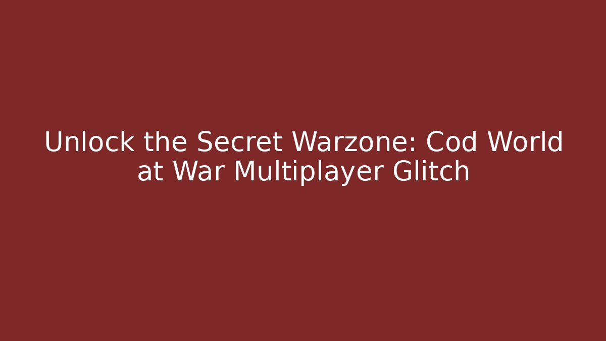 Unlock the Secret Warzone: Cod World at War Multiplayer Glitch - Vintage E-Juice