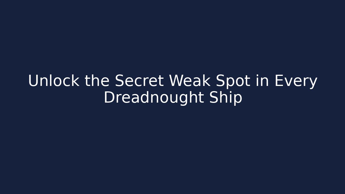 Unlock the Secret Weak Spot in Every Dreadnought Ship