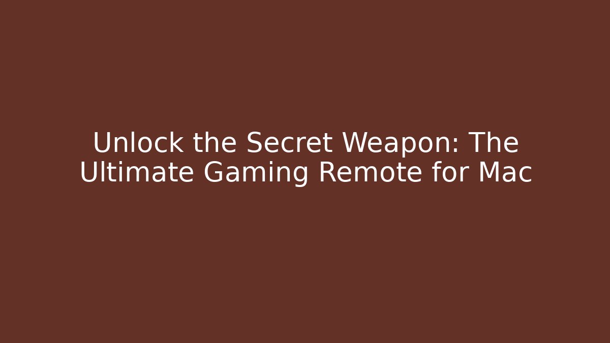 Unlock the Secret Weapon: The Ultimate Gaming Remote for Mac