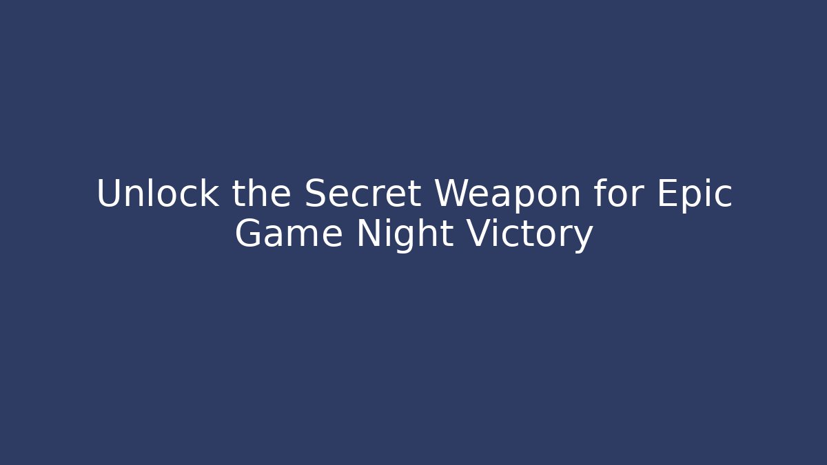 Unlock the Secret Weapon for Epic Game Night Victory