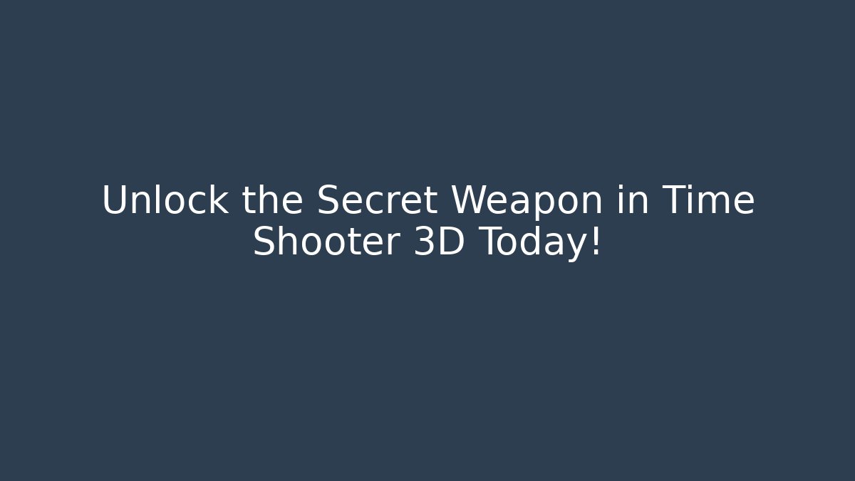 Unlock the Secret Weapon in Time Shooter 3D Today!
