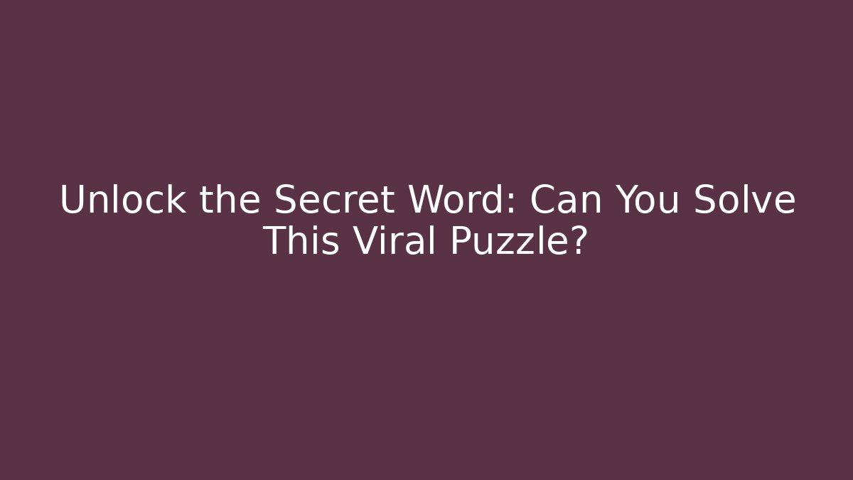 Unlock the Secret Word: Can You Solve This Viral Puzzle?