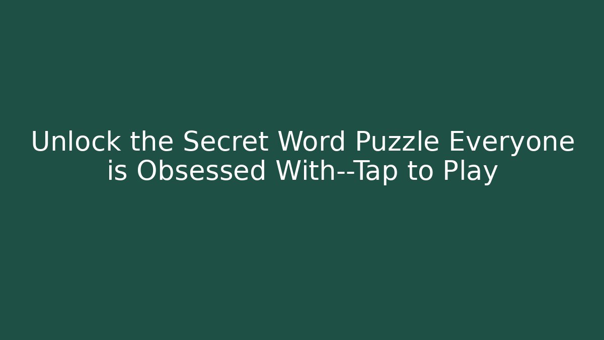 Unlock the Secret Word Puzzle Everyone is Obsessed With—Tap to Play