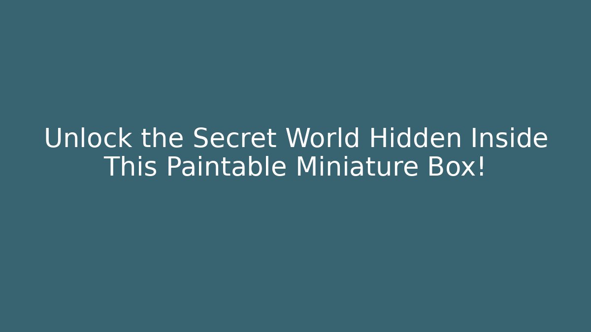 Unlock the Secret World Hidden Inside This Paintable Miniature Box!