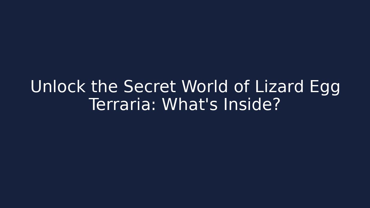 Unlock the Secret World of Lizard Egg Terraria: What's Inside?