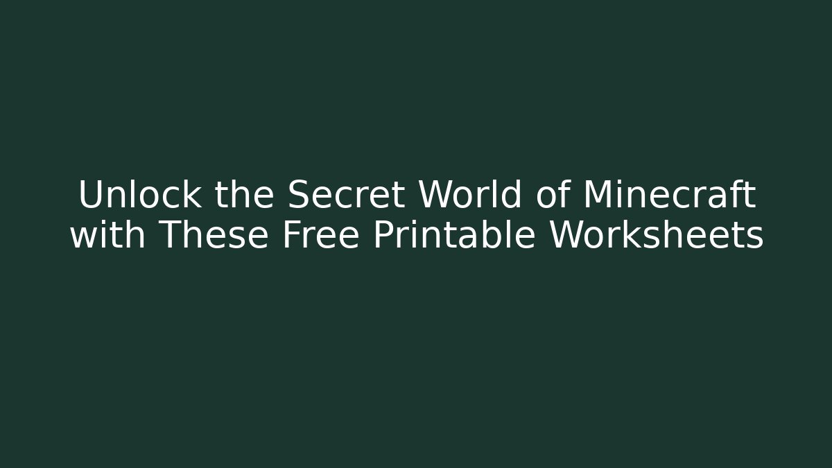 Unlock the Secret World of Minecraft with These Free Printable Worksheets