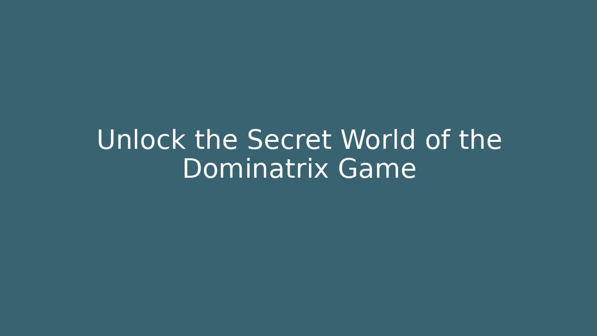 Unlock the Secret World of the Dominatrix Game