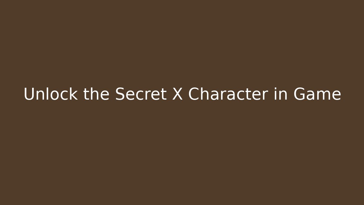 Unlock the Secret X Character in Game