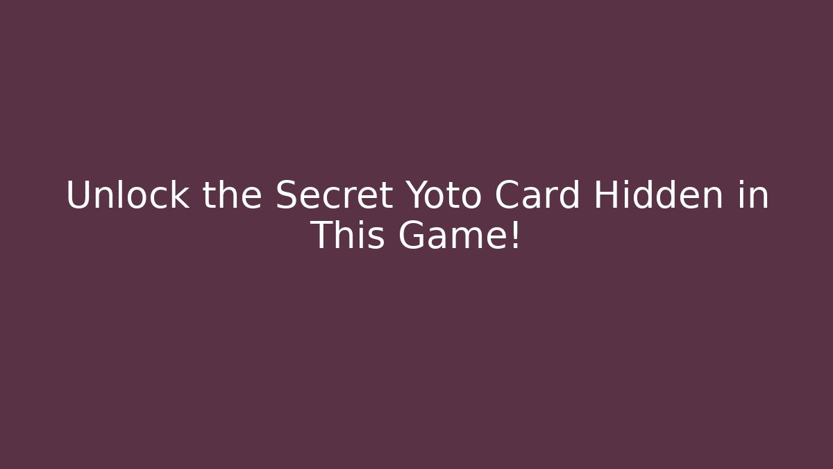 Unlock the Secret Yoto Card Hidden in This Game!