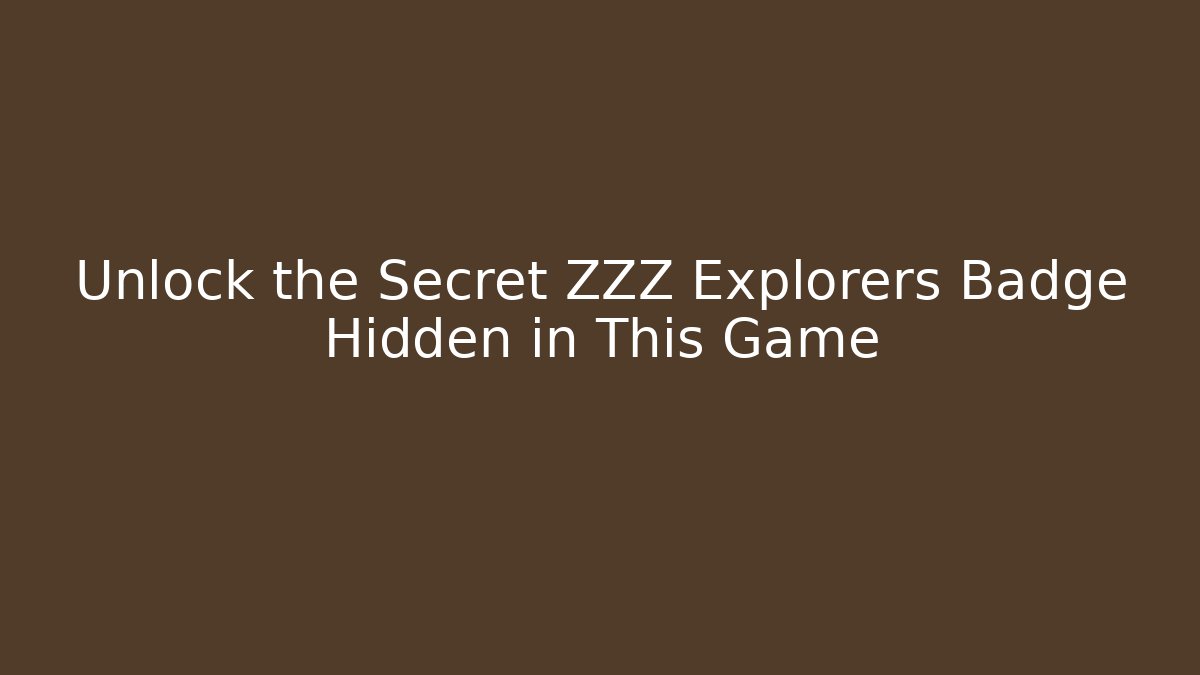Unlock the Secret ZZZ Explorers Badge Hidden in This Game