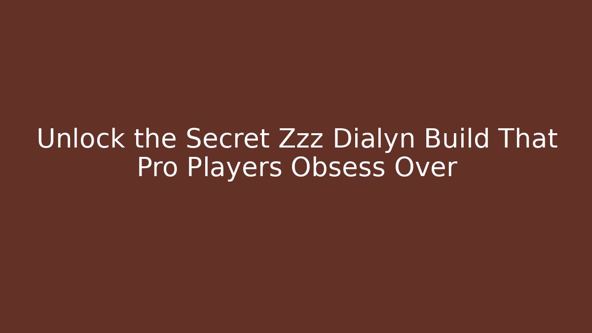 Unlock the Secret Zzz Dialyn Build That Pro Players Obsess Over