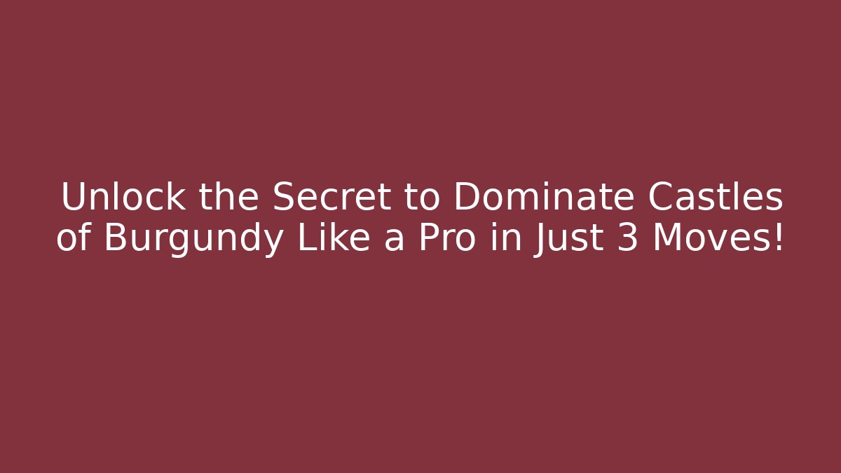 Unlock the Secret to Dominate Castles of Burgundy Like a Pro in Just 3 Moves!