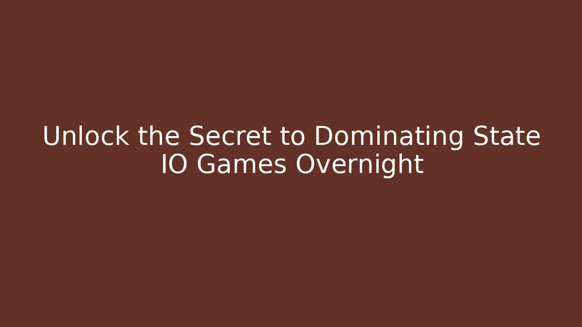 Unlock the Secret to Dominating State IO Games Overnight