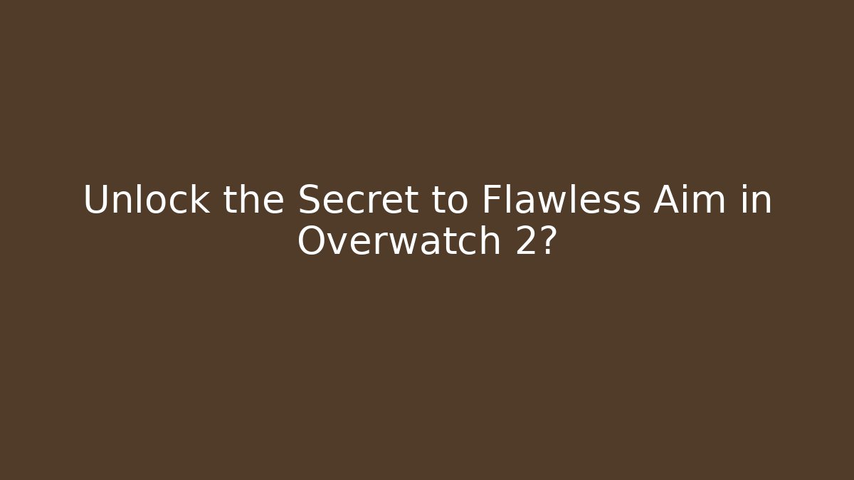 Unlock the Secret to Flawless Aim in Overwatch 2?