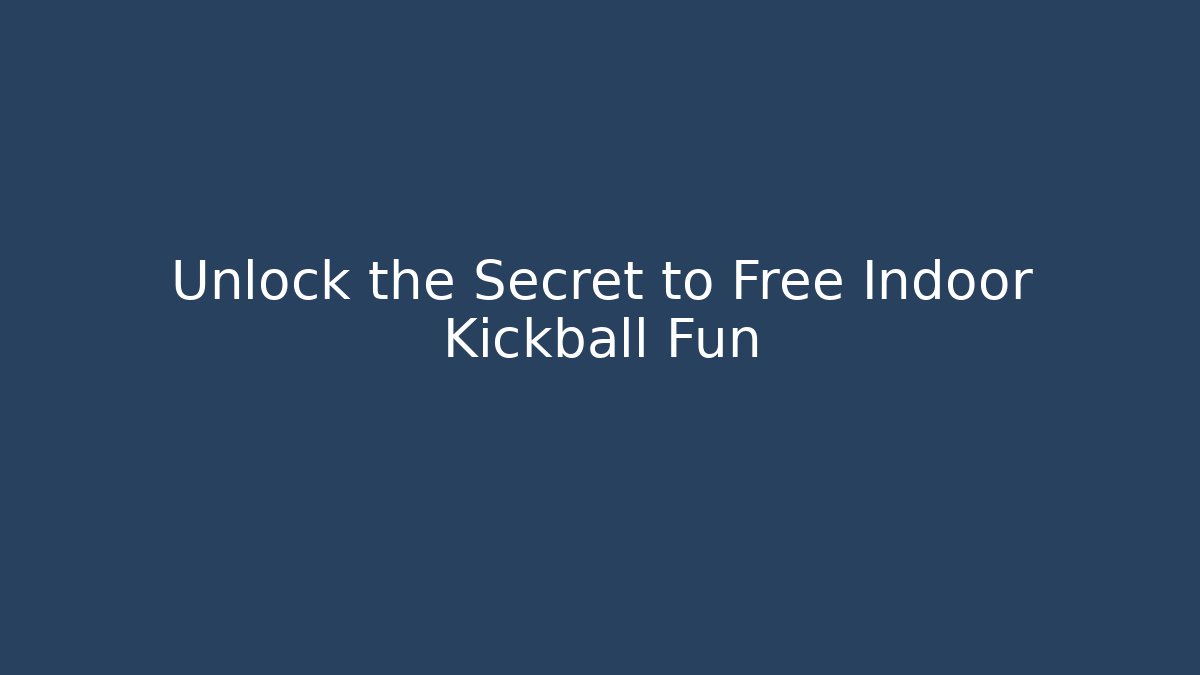 Unlock the Secret to Free Indoor Kickball Fun - Vintage E-Juice