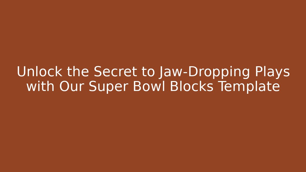 Unlock the Secret to Jaw-Dropping Plays with Our Super Bowl Blocks Template