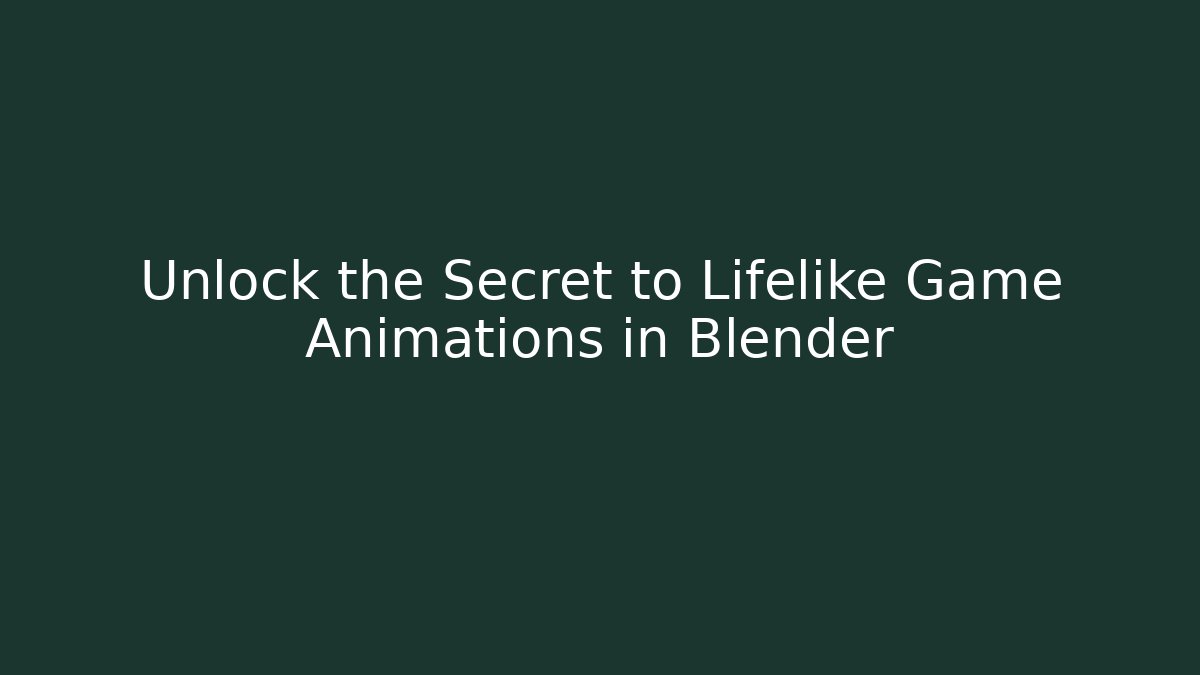 Unlock the Secret to Lifelike Game Animations in Blender