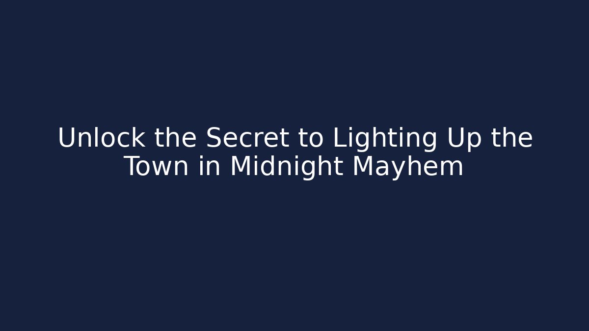 Unlock the Secret to Lighting Up the Town in Midnight Mayhem