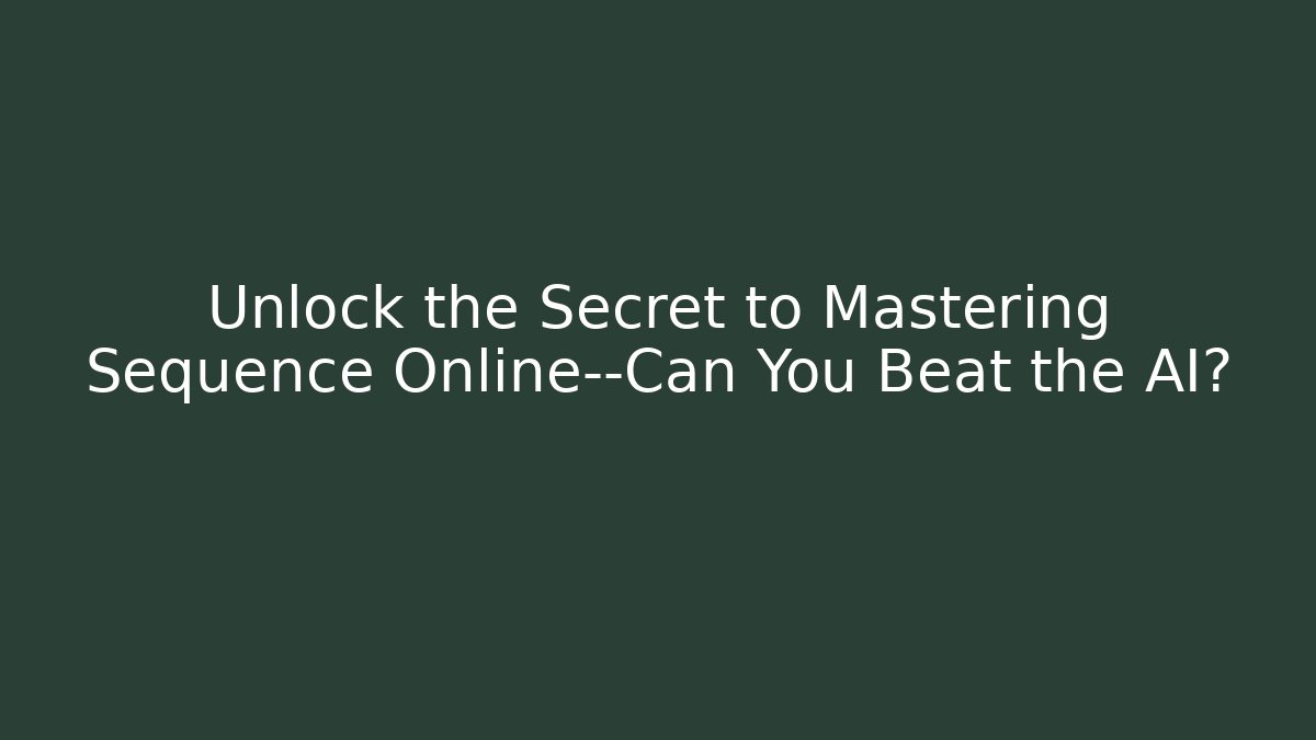 Unlock the Secret to Mastering Sequence Online—Can You Beat the AI?