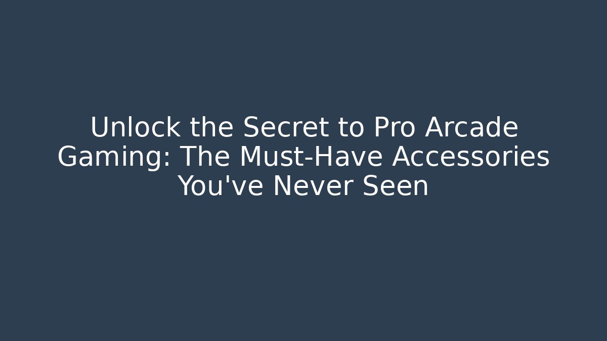 Unlock the Secret to Pro Arcade Gaming: The Must-Have Accessories You've Never Seen
