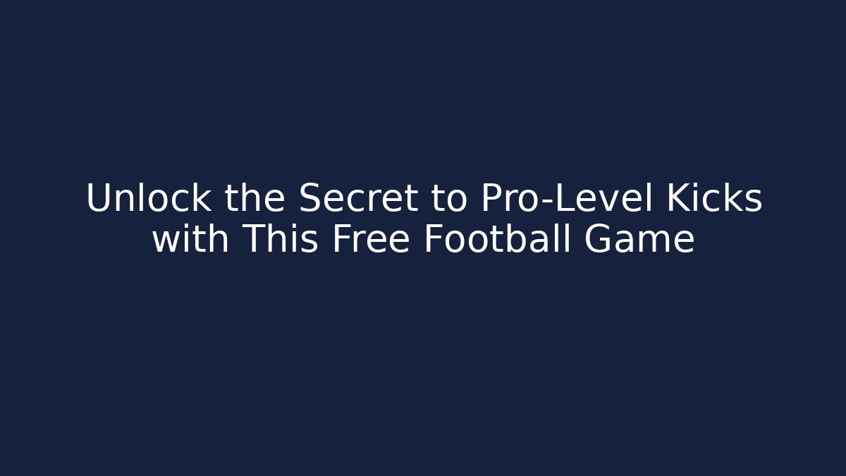 Unlock the Secret to Pro-Level Kicks with This Free Football Game