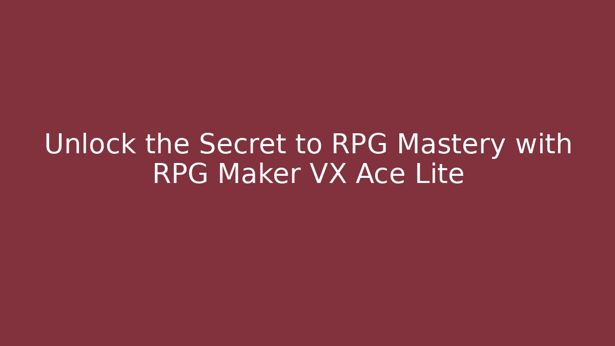 Unlock the Secret to RPG Mastery with RPG Maker VX Ace Lite