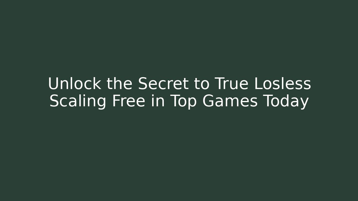 Unlock the Secret to True Losless Scaling Free in Top Games Today