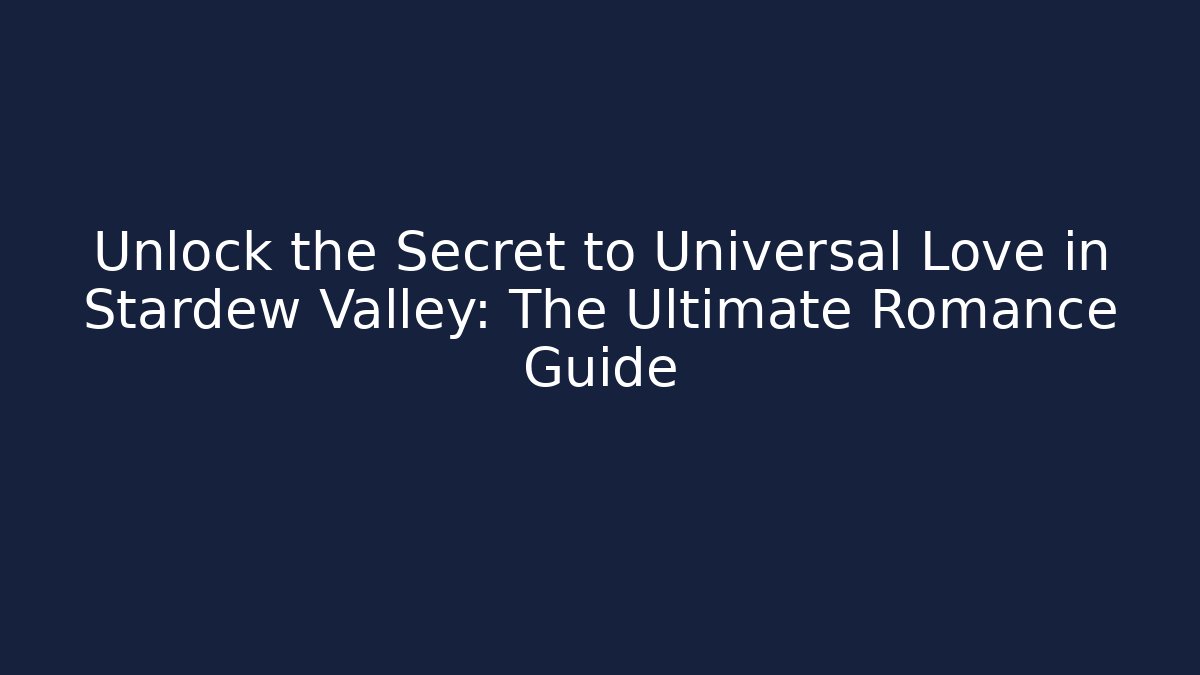 Unlock the Secret to Universal Love in Stardew Valley: The Ultimate Romance Guide