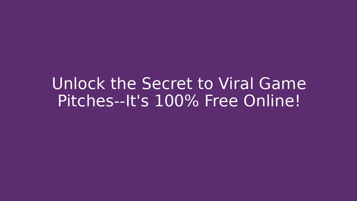 Unlock the Secret to Viral Game Pitches—It’s 100% Free Online!