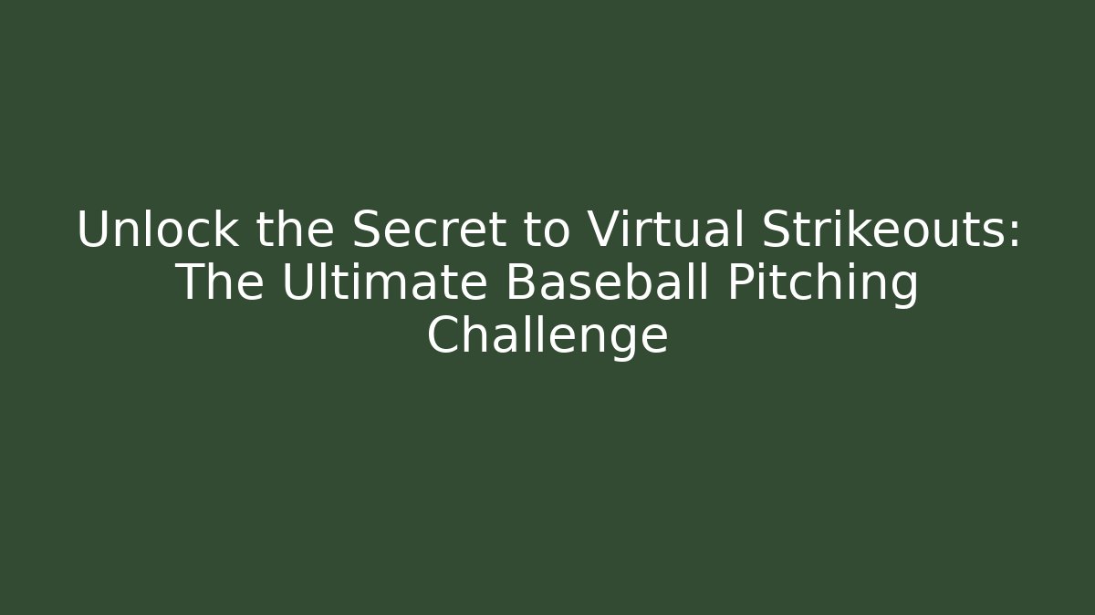 Unlock the Secret to Virtual Strikeouts: The Ultimate Baseball Pitching Challenge