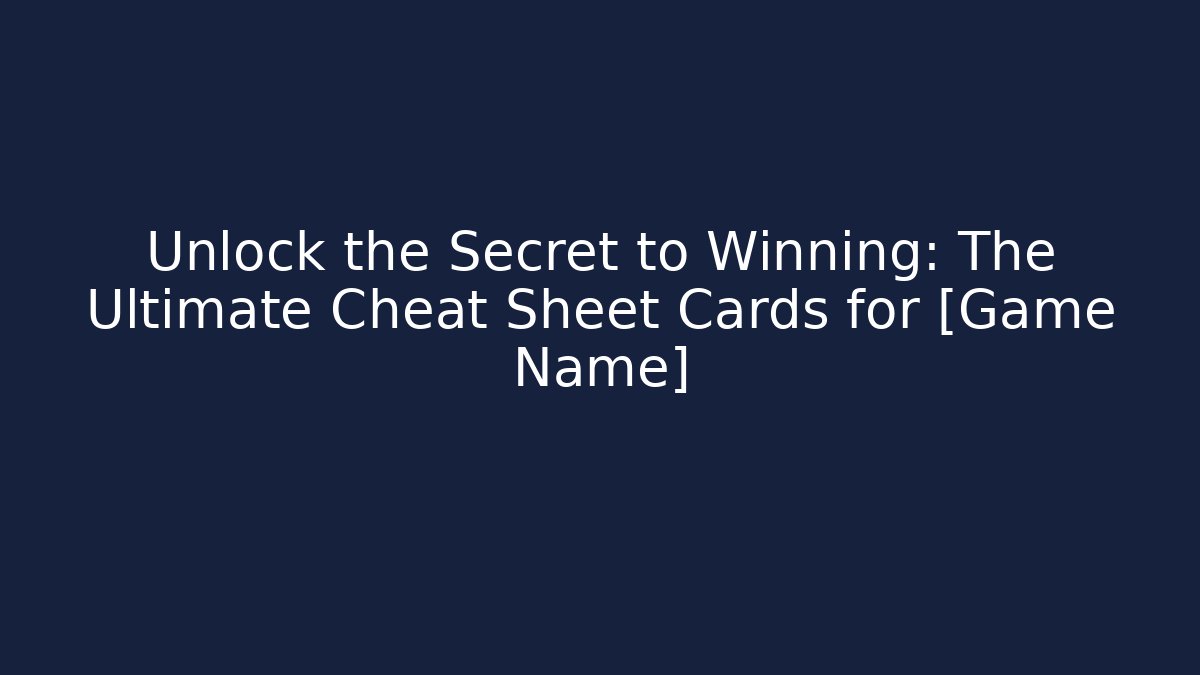 Unlock the Secret to Winning: The Ultimate Cheat Sheet Cards for [Game Name]