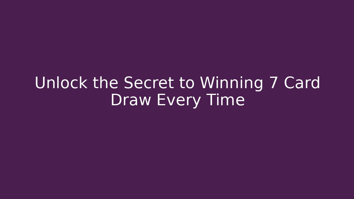 Unlock the Secret to Winning 7 Card Draw Every Time