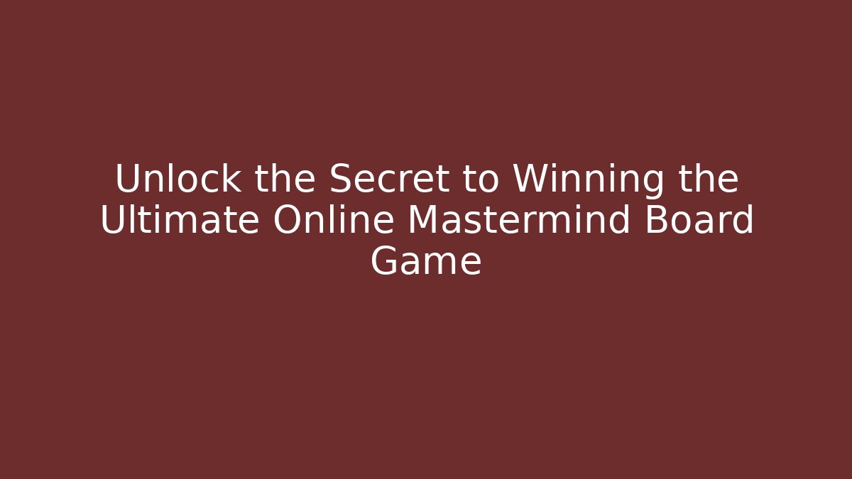 Unlock the Secret to Winning the Ultimate Online Mastermind Board Game