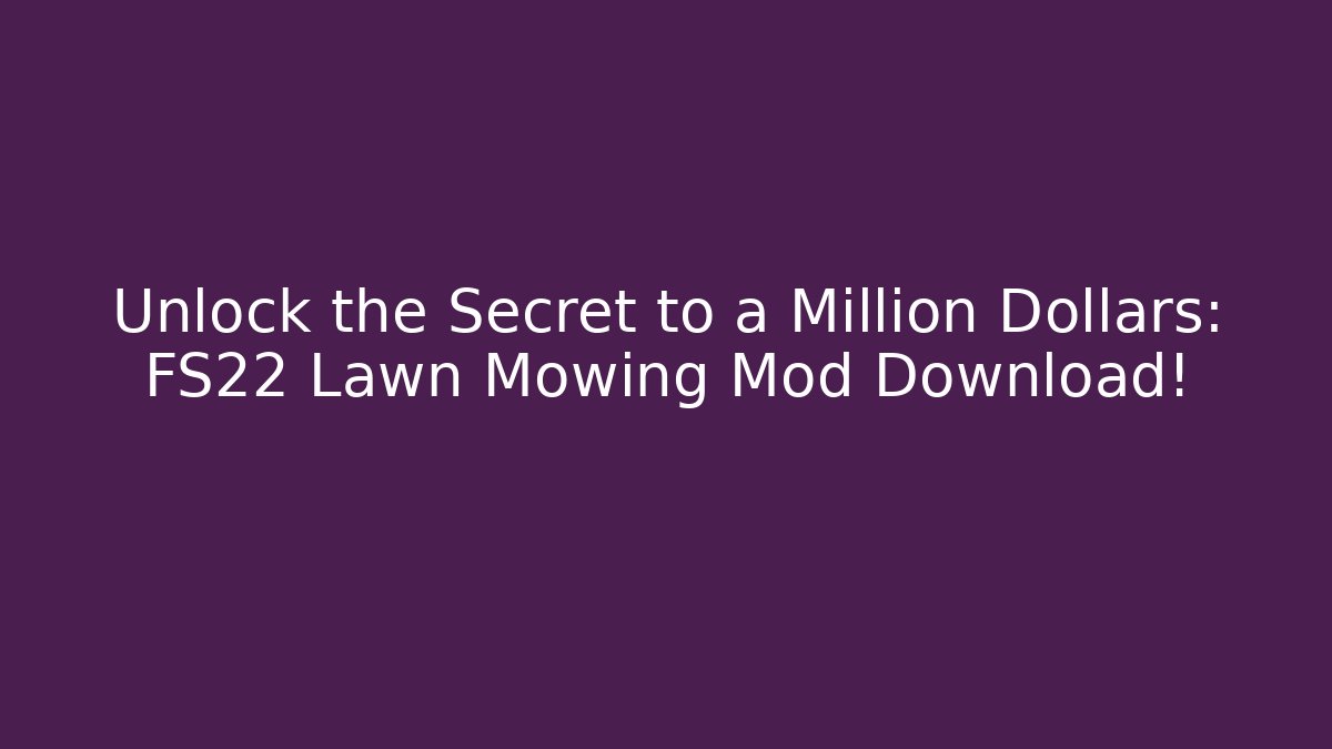 Unlock the Secret to a Million Dollars: FS22 Lawn Mowing Mod Download!