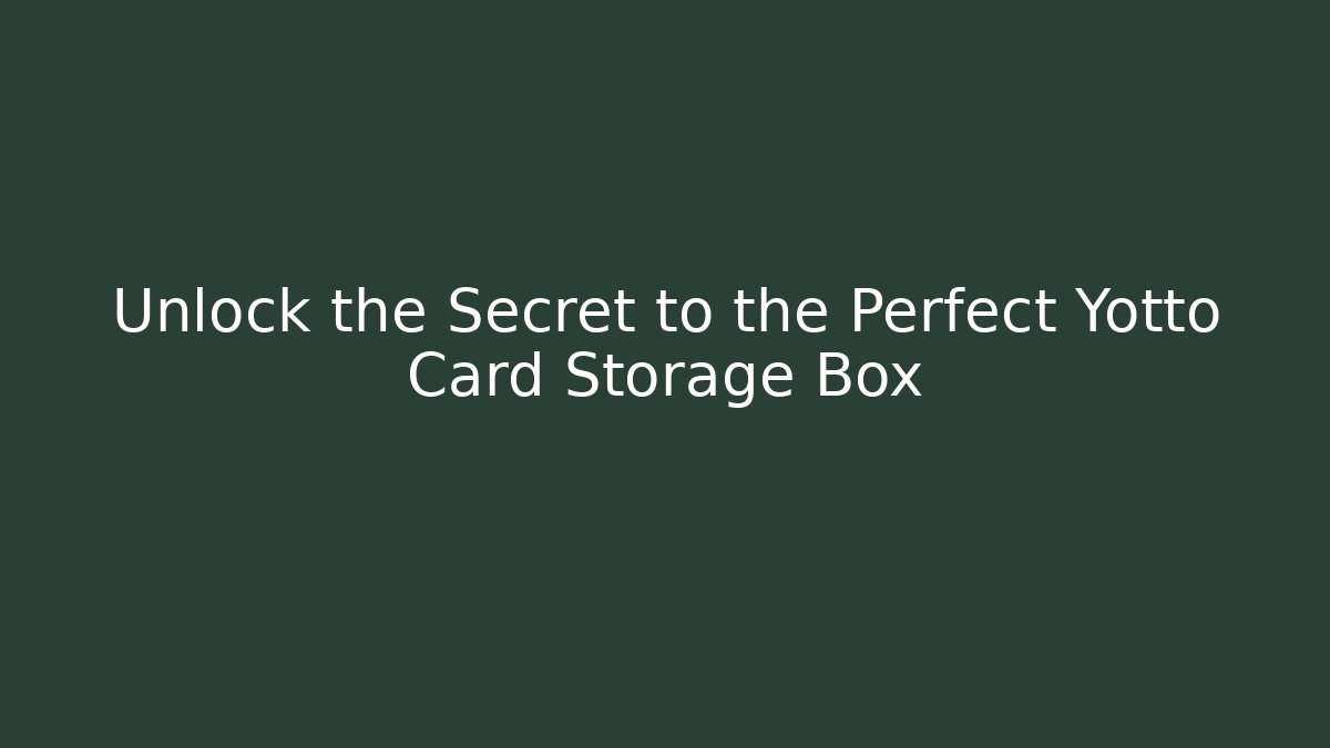 Unlock the Secret to the Perfect Yotto Card Storage Box
