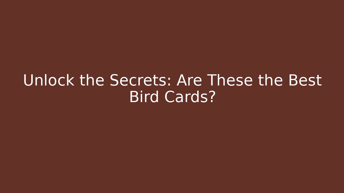 Unlock the Secrets: Are These the Best Bird Cards?