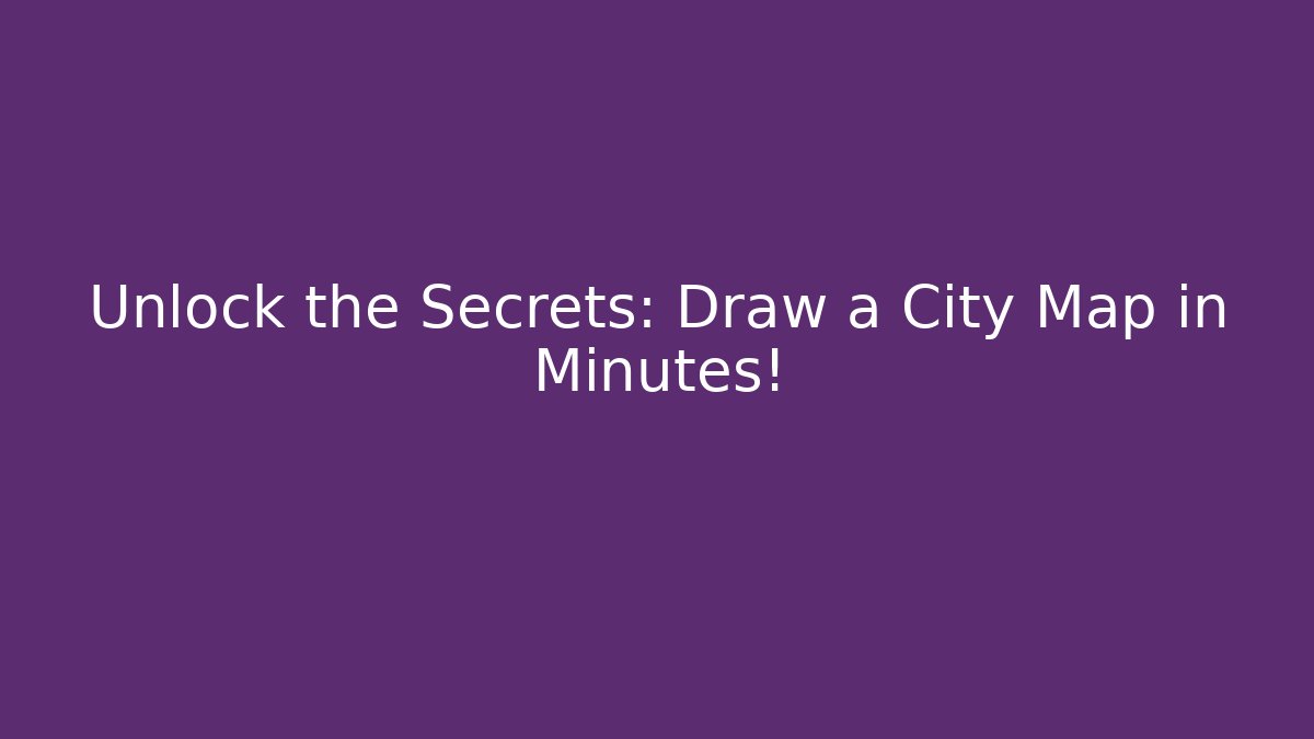 Unlock the Secrets: Draw a City Map in Minutes!