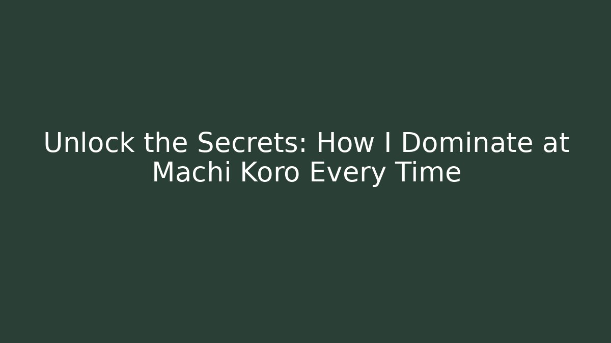 Unlock the Secrets: How I Dominate at Machi Koro Every Time